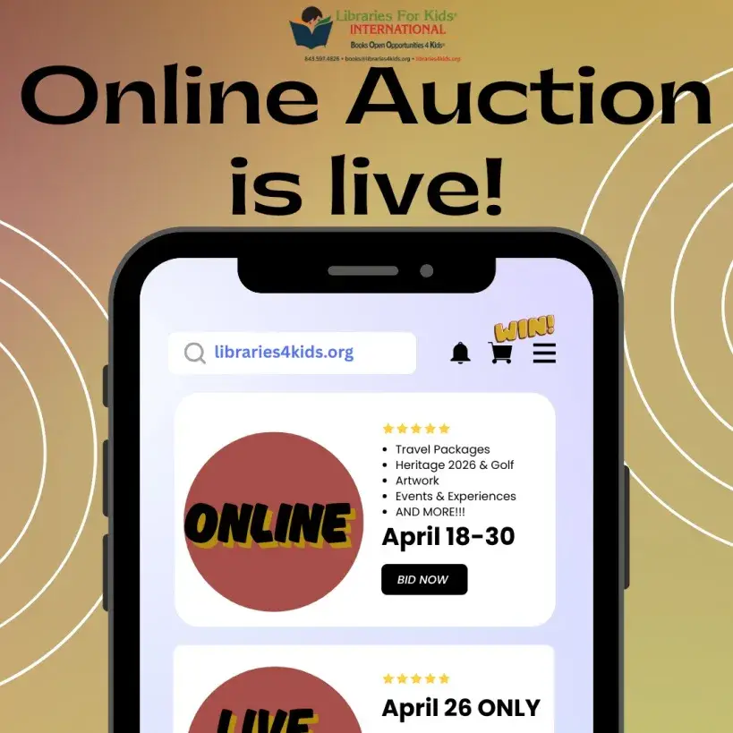A phone screen with the words Online Auction is live!, showing the libraries4kids.org auction with ONLINE April 18 to 30 and LIVE April 26 ONLY