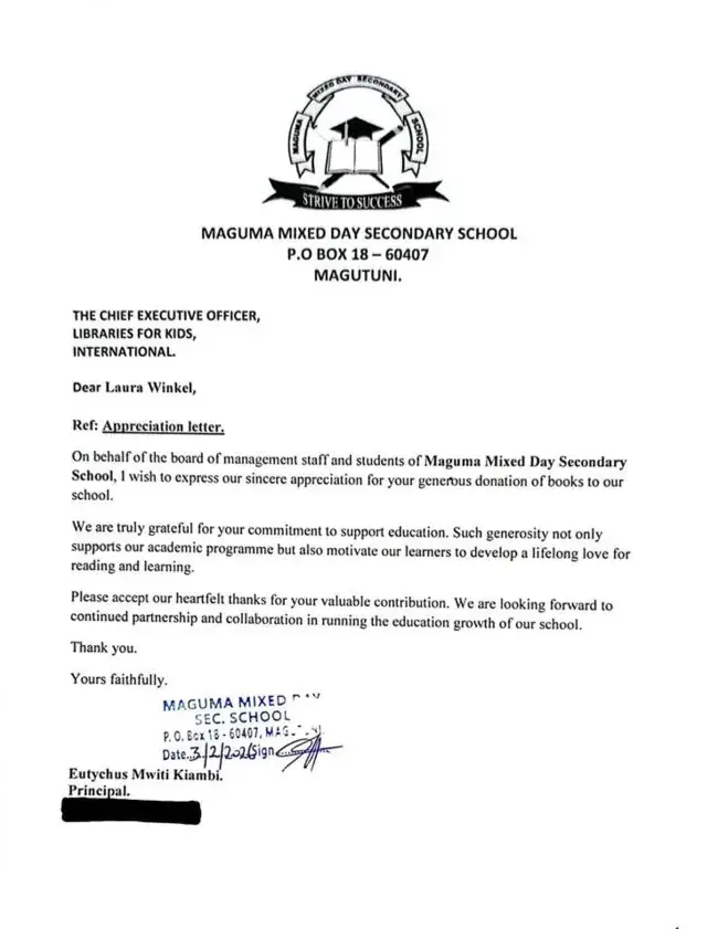 The principal's letter on Maguma Mixed Day Secondary School letterhead, dated 3/2/2026: Dear Laura Winkel, Appreciation letter. On behalf of the board of management, staff and students, I wish to express our sincere appreciation for your generous donation of books to our school. We are truly grateful for your commitment to support education. Such generosity not only supports our academic programme but also motivate our learners to develop a lifelong love for reading and learning. Please accept our heartfelt thanks for your valuable contribution. We are looking forward to continued partnership and collaboration in running the education growth of our school. Yours faithfully, Eutychus Mwiti Kiambi, Principal